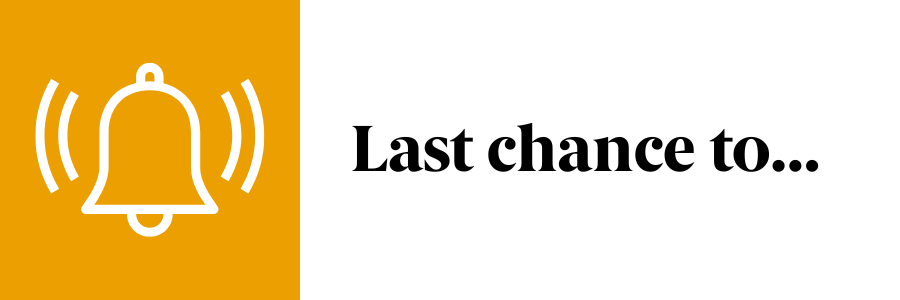Last chance to...